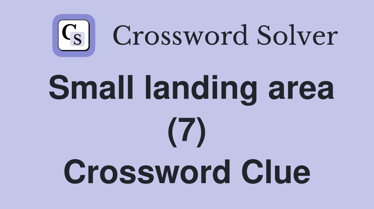Small landing area (7) Crossword Clue Answers Crossword Solver